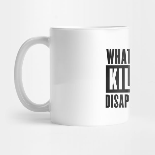 What doesn't kill you disappoints me by NotoriousMedia